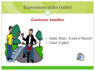 Expressions utiles (suite)
 