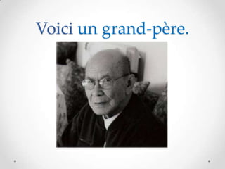 Voici un grand-père.
 