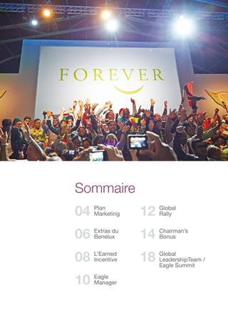 Sommaire
04 Plan
Marketing
06 Extras du
Benelux
08 L’Earned
Incentive
10 Eagle
Manager
12 Global
Rally
14 Chairman’s
Bonus
18 Global
LeadershipTeam /
Eagle Summit
 
