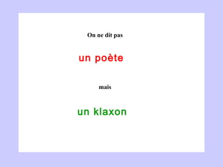 un poète  un klaxon  On ne dit pas mais 