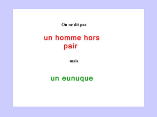 un homme hors pair  un eunuque  On ne dit pas mais 