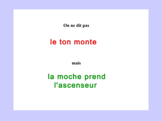 le ton monte   la moche prend l'ascenseur  On ne dit pas mais 