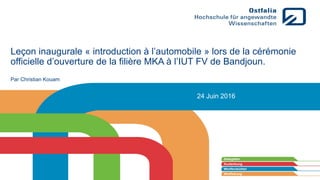 Leçon inaugurale « introduction à l’automobile » lors de la cérémonie
officielle d’ouverture de la filière MKA à l’IUT FV de Bandjoun.
Par Christian Kouam
24 Juin 2016
 