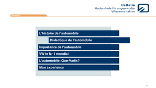L‘histoire de l‘automobile
Mon experience
Importance de l‘automobile
Dialectique de l‘automobile
VW le Nr 1 mondial
L‘automobile: Quo-Vadis?
10
 