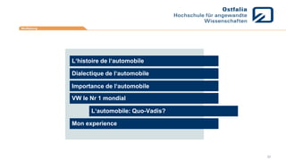 L‘histoire de l‘automobile
Mon experience
Importance de l‘automobile
Dialectique de l‘automobile
VW le Nr 1 mondial
L‘automobile: Quo-Vadis?
23
 