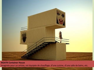 M2ATK Container House
Imaginée pour un artiste, est équipée de chauffage, d’une cuisine, d’une salle de bains, etc.
 