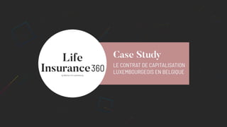 Case study : le contrat de capitalisation luxembourgeois en belgique
