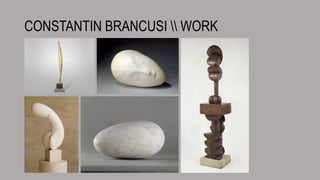 CONSTANTIN BRANCUSI  WORK
 