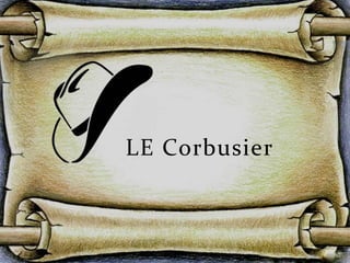 LE Corbusier
 