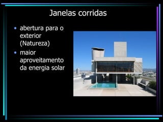 Janelas corridas abertura para o exterior (Natureza) maior aproveitamento da energia solar  