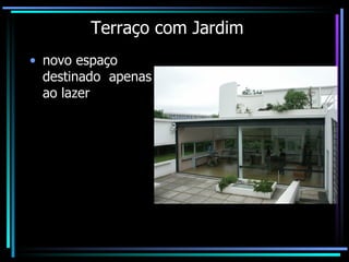 Terraço com Jardim novo espaço destinado  apenas ao lazer  