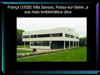 França (1928) Villa Savoye, Poissy-sur-Seine ,a  sua mais emblemática obra 