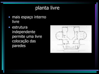 planta livre mais espaço interno livre estrutura independente permite uma livre colocação das paredes 