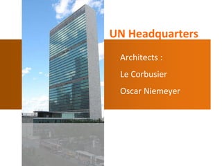 UN Headquarters Architects : Le Corbusier Oscar Niemeyer 