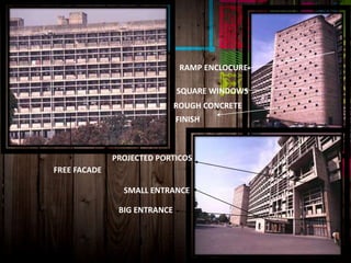 FREE FACADE
RAMP ENCLOCURE
ROUGH CONCRETE
FINISH
SQUARE WINDOWS
PROJECTED PORTICOS
SMALL ENTRANCE
BIG ENTRANCE
 
