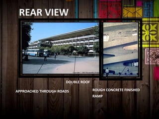 REAR VIEW
ROUGH CONCRETE FINISHED
RAMP
DOUBLE ROOF
APPROACHED THROUGH ROADS
 