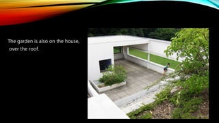 The garden is also on the house,
over the roof.
 