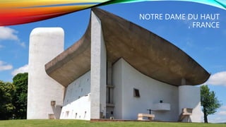 NOTRE DAME DU HAUT
, FRANCE
 