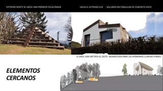 ELEMENTOS
CERCANOS
EXTREMO NORTE SE UBICA UNA PIRÁMIDE ESCALONADA HACIA EL EXTREMO SUR - VOLUMEN RECTANGULAR DE CONCRETO VISTO
A UNOS 1000 METROS AL OESTE -MONASTERIO PARA LAS HERMANAS CLARISAS POBRES
 