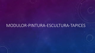 MODULOR-PINTURA-ESCULTURA-TAPICES
 
