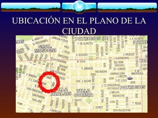 UBICACIÓN EN EL PLANO DE LA
CIUDAD
 
