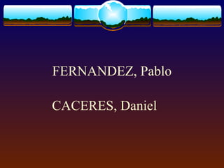 FERNANDEZ, Pablo
CACERES, Daniel
 