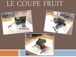 LE COUPE FRUIT
 