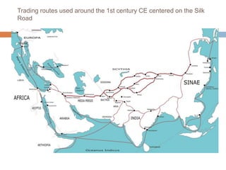 Trading routes used around the 1st century CE centered on the Silk
Road
 