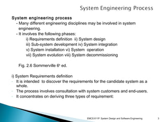 System engineering process
- Many different engineering disciplines may be involved in system
engineering.
- It involves t...