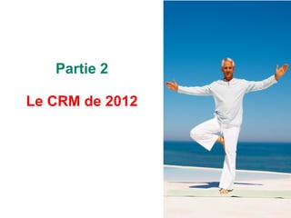 Partie 2 Le CRM de 2012 