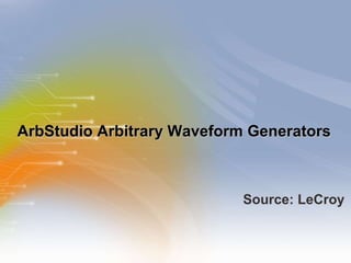 ArbStudio Arbitrary Waveform Generators ,[object Object]