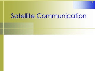 1




Satellite Communication
 