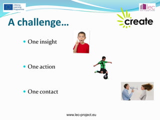 www.lec-project.eu
A challenge…
 One insight
 One action
 One contact
 