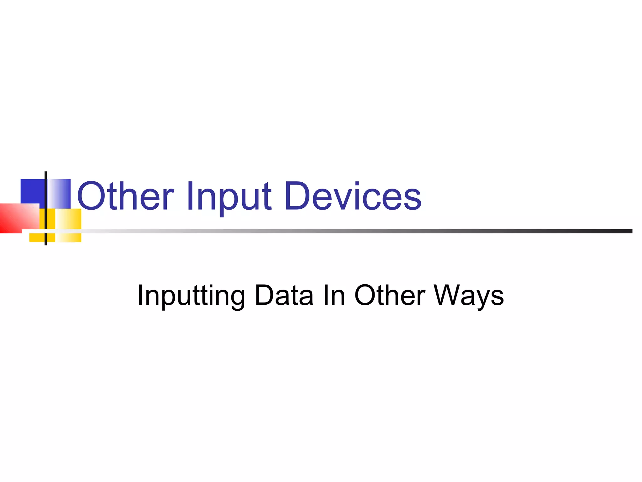 Other Input Devices
Inputting Data In Other Ways
 