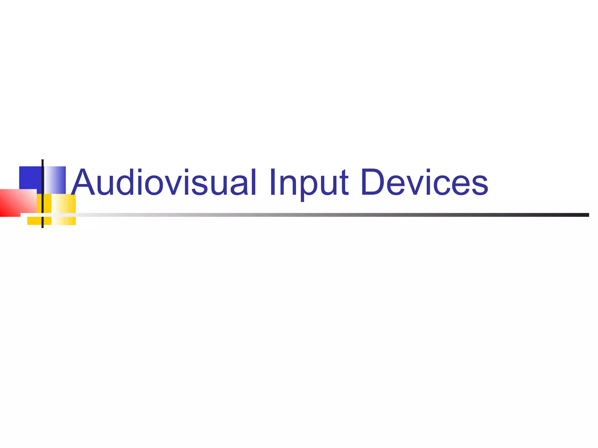 Audiovisual Input Devices
 
