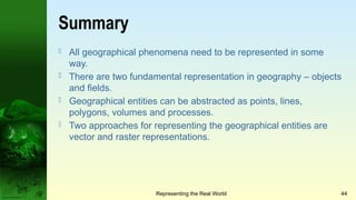 Representation in GIS Objects and fields Rasters and vectors GIS and ...
