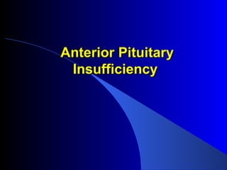 Anterior Pituitary
 Insufficiency
 