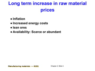 Long term increase in raw material
             prices
● Inflation
● Increased energy costs
● lean ores
● Availability: Scarce or abundant




                           Chapter 2, Slide 4
 