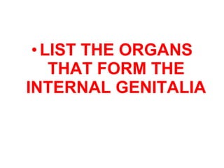 THE INTERNAL GENITALIA
• The Female internal Genitalia is
composed of the :-
• VAGINA,
• UTERUS,
• FALLOPIAN TUBES (OVIDUT...
