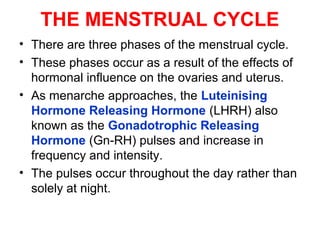 THE MENSTRUAL CYCLE Cont’d.
• On average, the follicular phase lasts about 13
or 14 days.
• It ends when the level of lute...