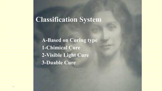 36
A-Based on Curing type
1-Chimical Cure
2-Visible Light Cure
3-Duable Cure
Classification System
 