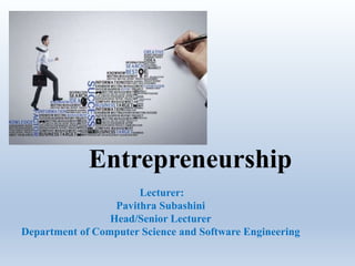 Entrepreneurship
Lecturer:
Pavithra Subashini
Head/Senior Lecturer
Department of Computer Science and Software Engineering
 