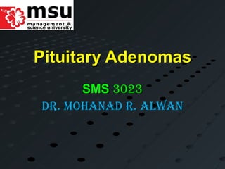 Pituitary Adenomas SMS   3023 Dr. Mohanad r. alwan 