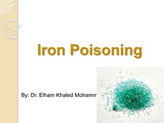 Iron Poisoning
By: Dr. Elham Khaled Mohammed
 