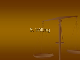 8. Wilting
 