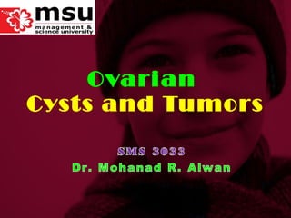 Ovarian  Cysts and Tumors 