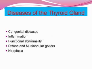 Diseases of the Thyroid GlandCongenital diseasesInflammationFunctional abnormalityDiffuse and Multinodular goitersNeoplasia