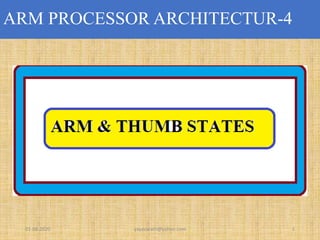 ARM PROCESSOR ARCHITECTUR-4
01-08-2020 yayavaram@yahoo.com 1
 