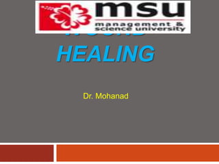 WOUND
HEALING
Dr. Mohanad
 
