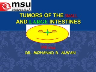 TUMORS OF THE SMALL
AND LARGE INTESTINES
SMS 2044
 